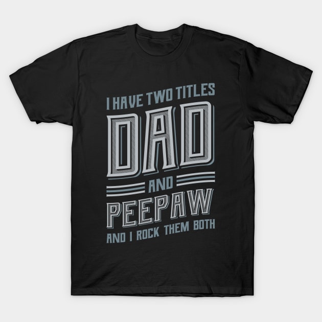 I have Two Titles Dad and Peepaw T-Shirt by aneisha